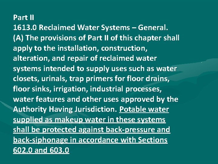 Part II 1613. 0 Reclaimed Water Systems – General. (A) The provisions of Part