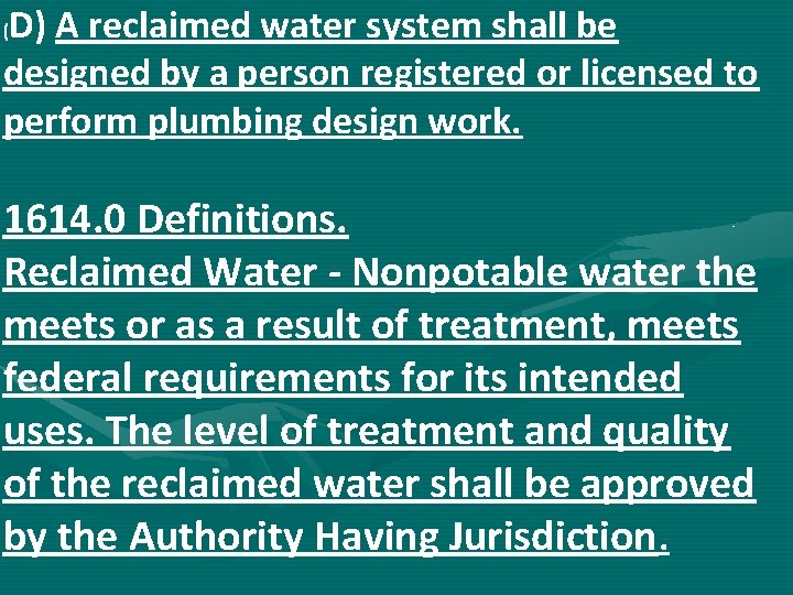 D) A reclaimed water system shall be designed by a person registered or licensed