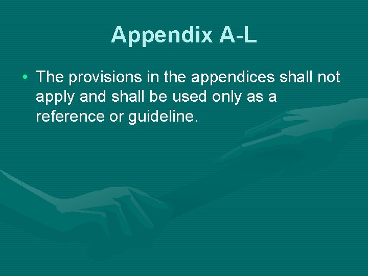 Appendix A-L • The provisions in the appendices shall not apply and shall be
