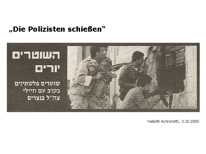 „Die Polizisten schießen“ Yedioth Achronoth, 3. 10. 2000 