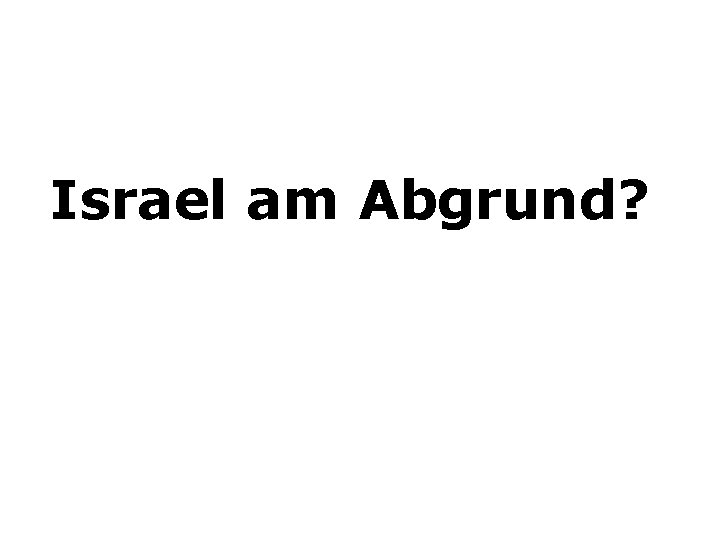 Israel am Abgrund? 