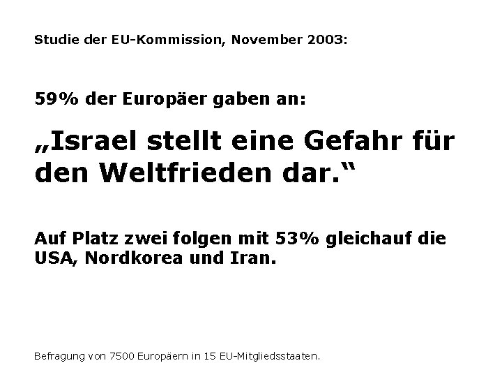 Studie der EU-Kommission, November 2003: 59% der Europäer gaben an: „Israel stellt eine Gefahr