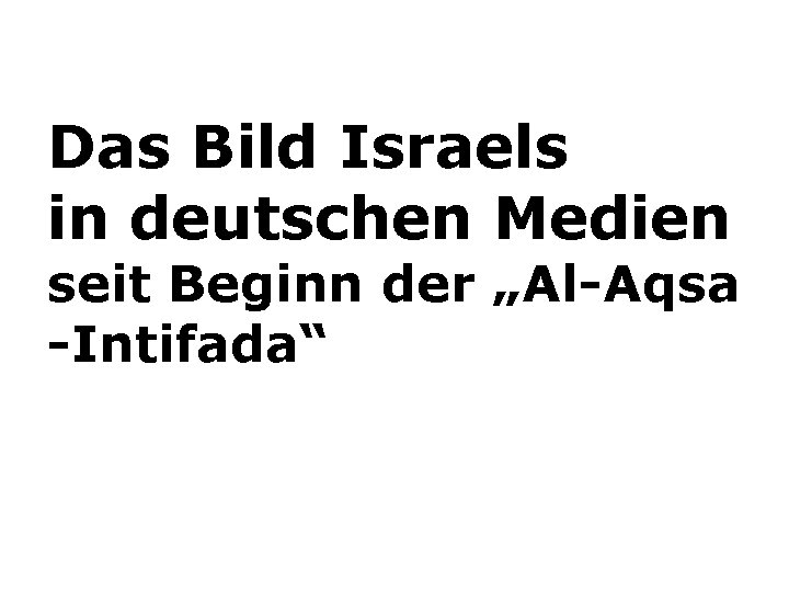 Das Bild Israels in deutschen Medien seit Beginn der „Al-Aqsa -Intifada“ 
