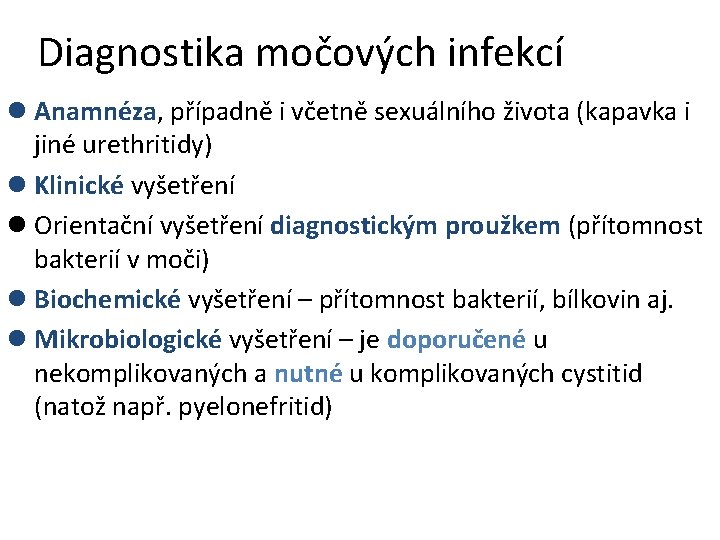 Diagnostika močových infekcí l Anamnéza, případně i včetně sexuálního života (kapavka i jiné urethritidy)