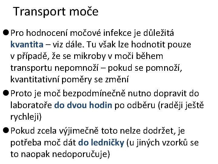 Transport moče l Pro hodnocení močové infekce je důležitá kvantita – viz dále. Tu