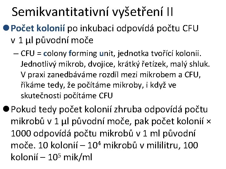 Semikvantitativní vyšetření II l Počet kolonií po inkubaci odpovídá počtu CFU v 1 µl