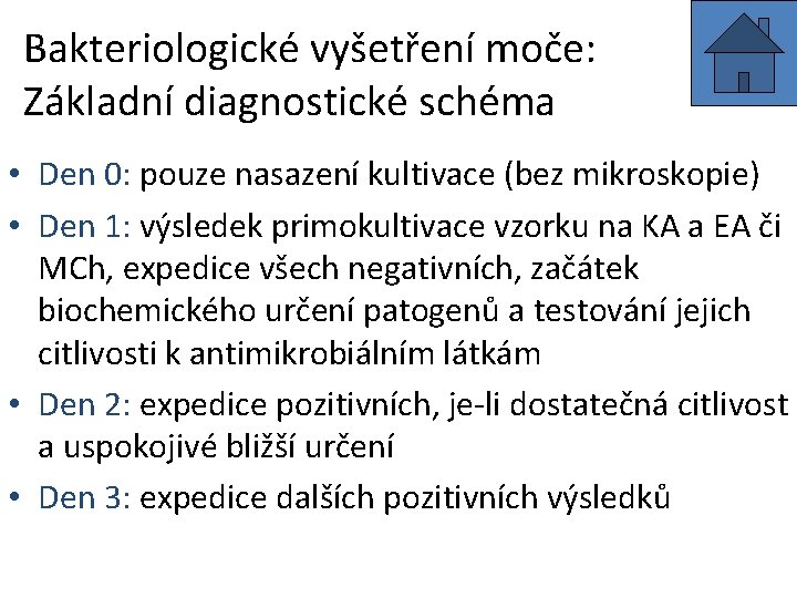 Bakteriologické vyšetření moče: Základní diagnostické schéma • Den 0: pouze nasazení kultivace (bez mikroskopie)