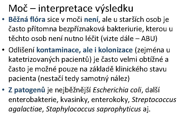 Moč – interpretace výsledku • Běžná flóra sice v moči není, ale u starších