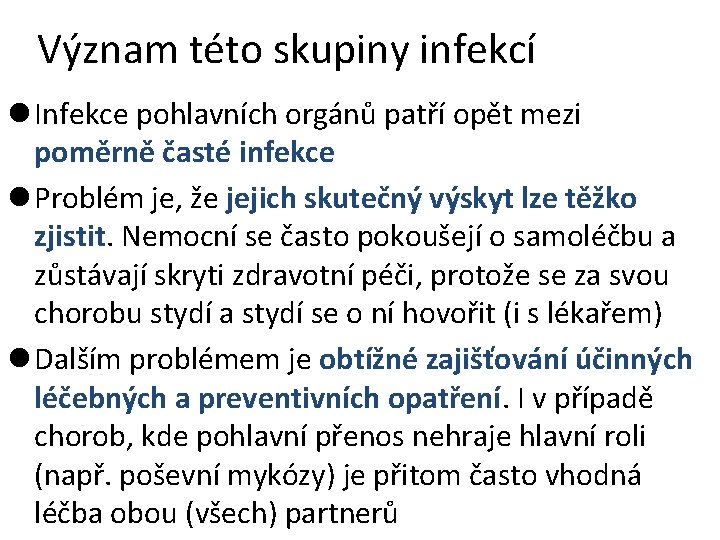 Význam této skupiny infekcí l Infekce pohlavních orgánů patří opět mezi poměrně časté infekce