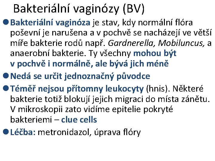 Bakteriální vaginózy (BV) l Bakteriální vaginóza je stav, kdy normální flóra poševní je narušena