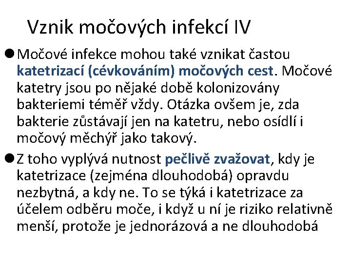 Vznik močových infekcí IV l Močové infekce mohou také vznikat častou katetrizací (cévkováním) močových