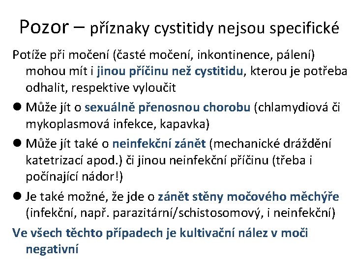 Pozor – příznaky cystitidy nejsou specifické Potíže při močení (časté močení, inkontinence, pálení) mohou