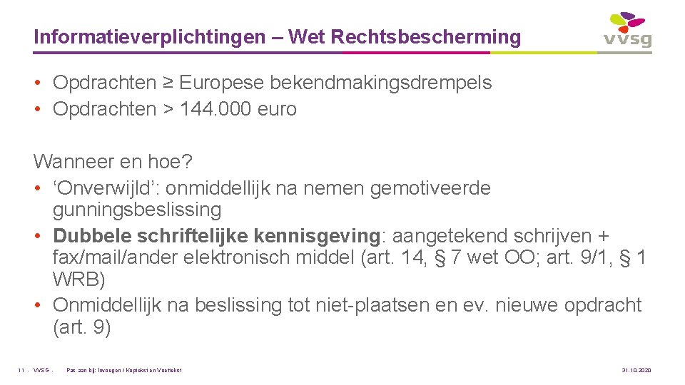 Informatieverplichtingen – Wet Rechtsbescherming • Opdrachten ≥ Europese bekendmakingsdrempels • Opdrachten > 144. 000