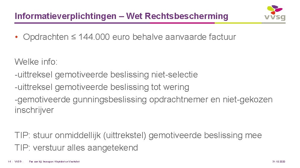 Informatieverplichtingen – Wet Rechtsbescherming • Opdrachten ≤ 144. 000 euro behalve aanvaarde factuur Welke