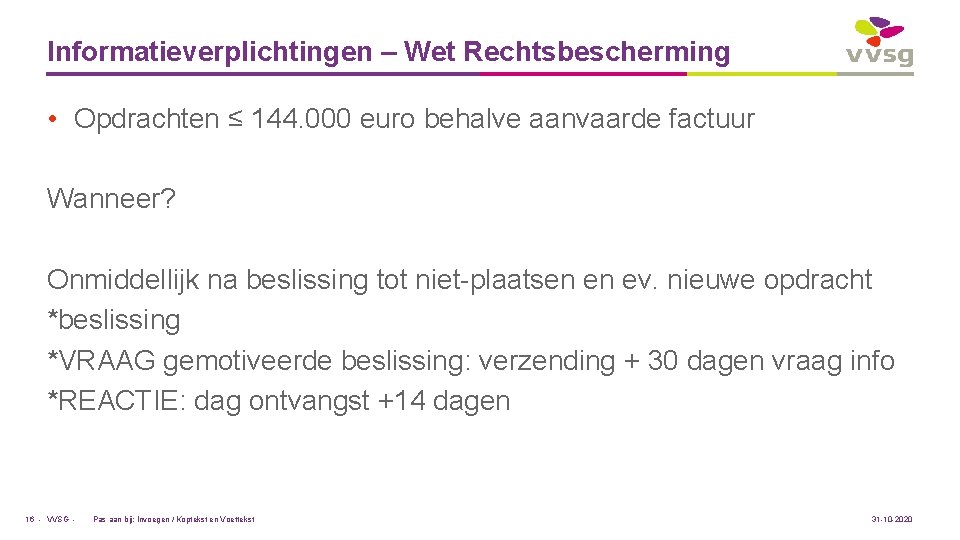 Informatieverplichtingen – Wet Rechtsbescherming • Opdrachten ≤ 144. 000 euro behalve aanvaarde factuur Wanneer?