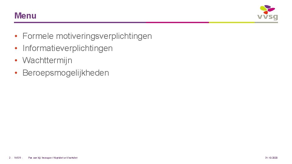 Menu • • Formele motiveringsverplichtingen Informatieverplichtingen Wachttermijn Beroepsmogelijkheden 2 - VVSG - Pas aan
