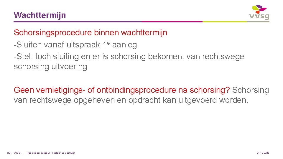 Wachttermijn Schorsingsprocedure binnen wachttermijn -Sluiten vanaf uitspraak 1 e aanleg. -Stel: toch sluiting en