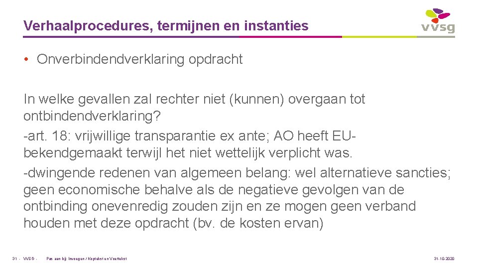 Verhaalprocedures, termijnen en instanties • Onverbindendverklaring opdracht In welke gevallen zal rechter niet (kunnen)