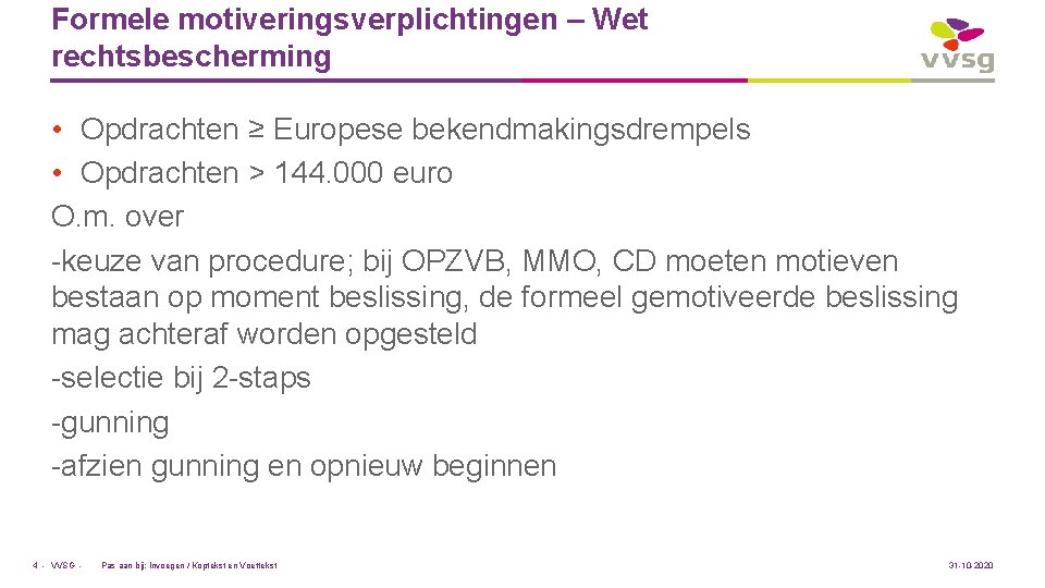 Formele motiveringsverplichtingen – Wet rechtsbescherming • Opdrachten ≥ Europese bekendmakingsdrempels • Opdrachten > 144.