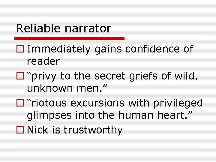 Reliable narrator o Immediately gains confidence of reader o “privy to the secret griefs