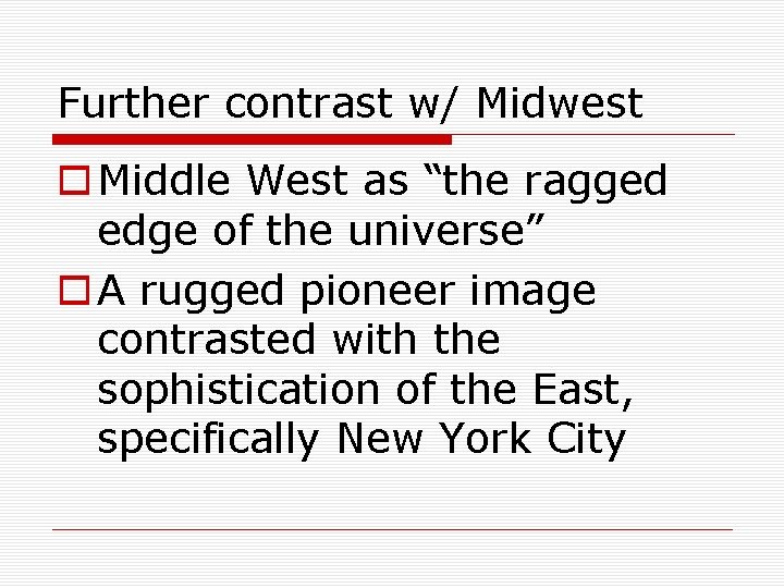 Further contrast w/ Midwest o Middle West as “the ragged edge of the universe”