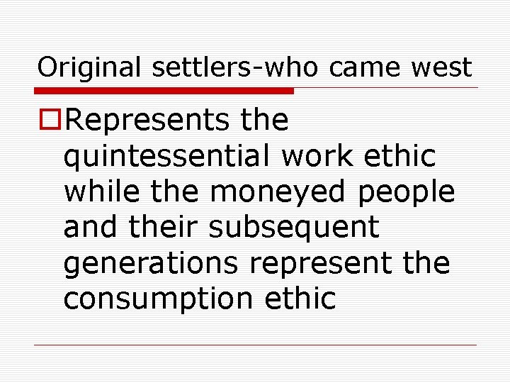 Original settlers-who came west o. Represents the quintessential work ethic while the moneyed people