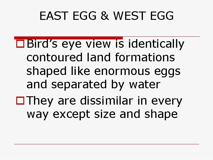 EAST EGG & WEST EGG o Bird’s eye view is identically contoured land formations