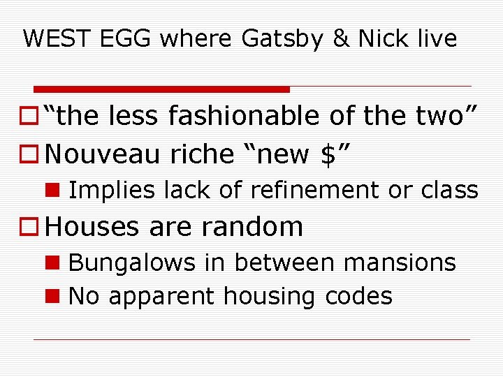 WEST EGG where Gatsby & Nick live o “the less fashionable of the two”