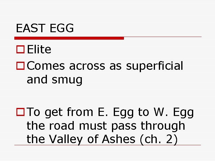 EAST EGG o Elite o Comes across as superficial and smug o To get