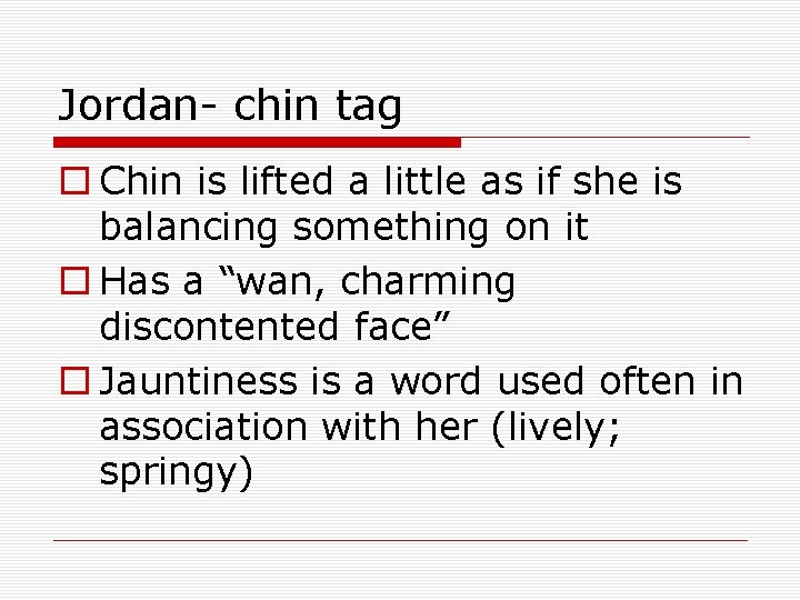 Jordan- chin tag o Chin is lifted a little as if she is balancing
