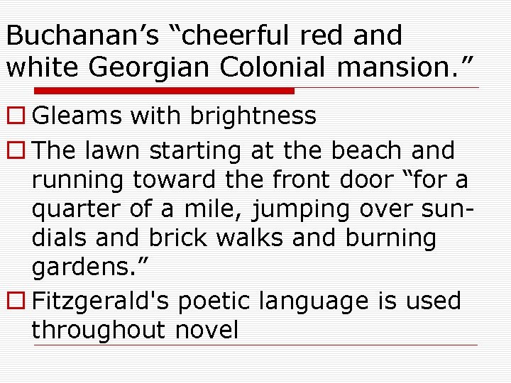 Buchanan’s “cheerful red and white Georgian Colonial mansion. ” o Gleams with brightness o