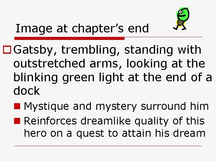 Image at chapter’s end o Gatsby, trembling, standing with outstretched arms, looking at the