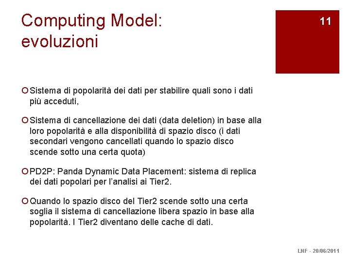 Computing Model: evoluzioni 11 ¡ Sistema di popolarità dei dati per stabilire quali sono