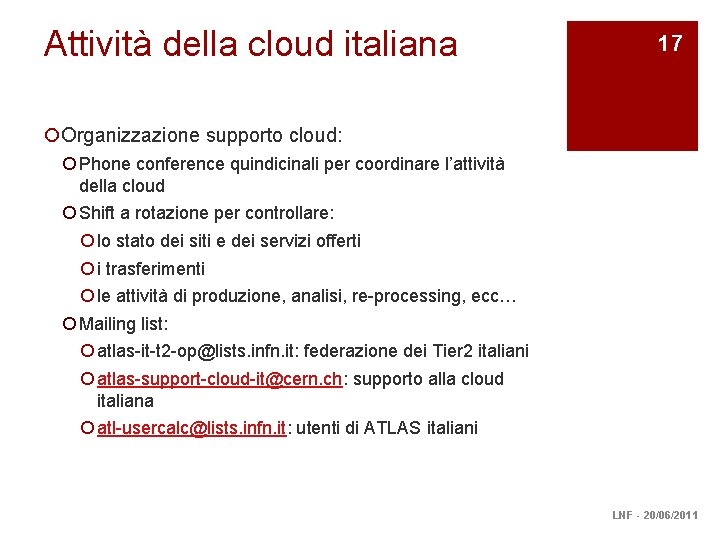 Attività della cloud italiana 17 ¡Organizzazione supporto cloud: ¡ Phone conference quindicinali per coordinare