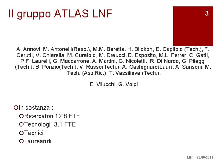 Il gruppo ATLAS LNF 3 A. Annovi, M. Antonelli(Resp. ), M. M. Beretta, H.