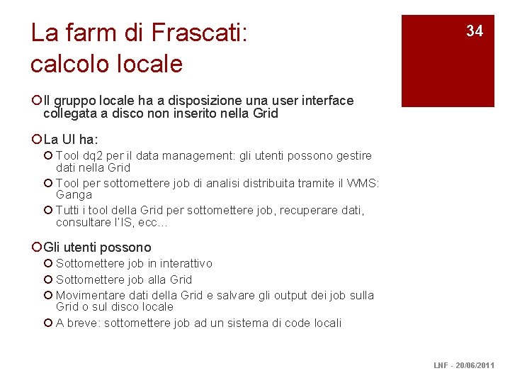 La farm di Frascati: calcolo locale 34 ¡ Il gruppo locale ha a disposizione