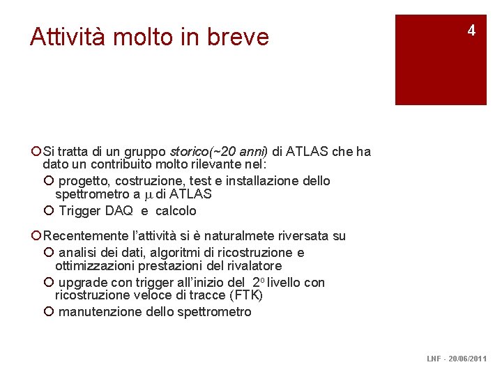 Attività molto in breve 4 ¡ Si tratta di un gruppo storico(~20 anni) di