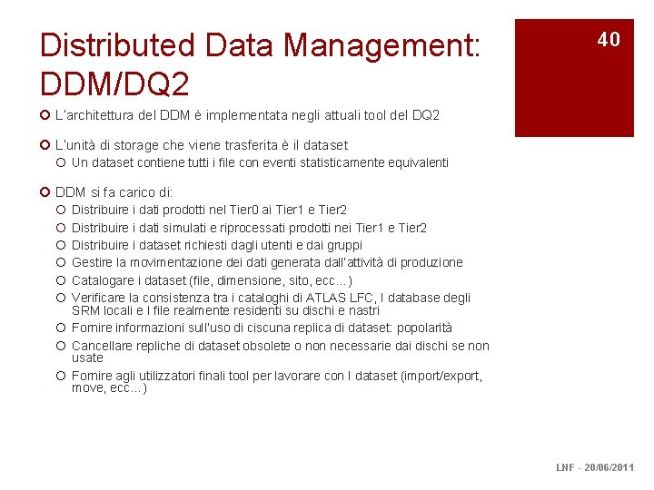 Distributed Data Management: DDM/DQ 2 40 ¡ L’architettura del DDM è implementata negli attuali