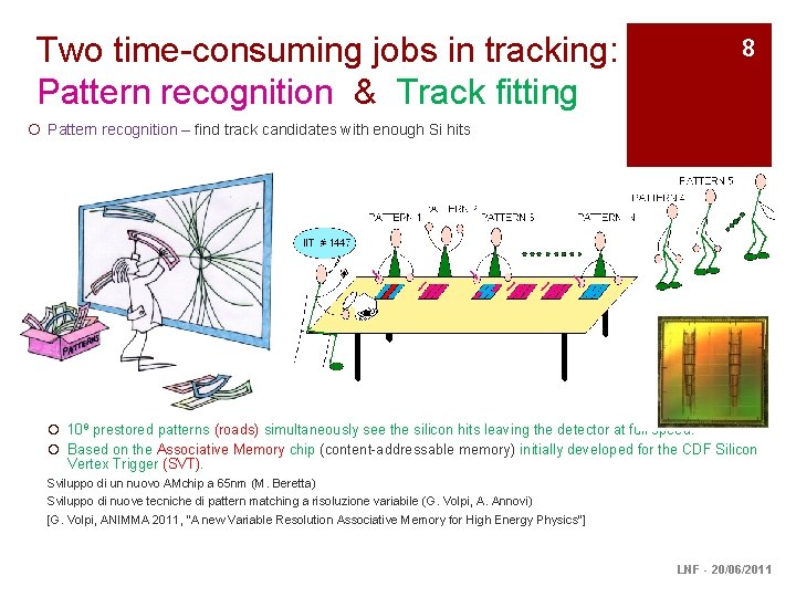 Two time-consuming jobs in tracking: Pattern recognition & Track fitting 8 ¡ Pattern recognition