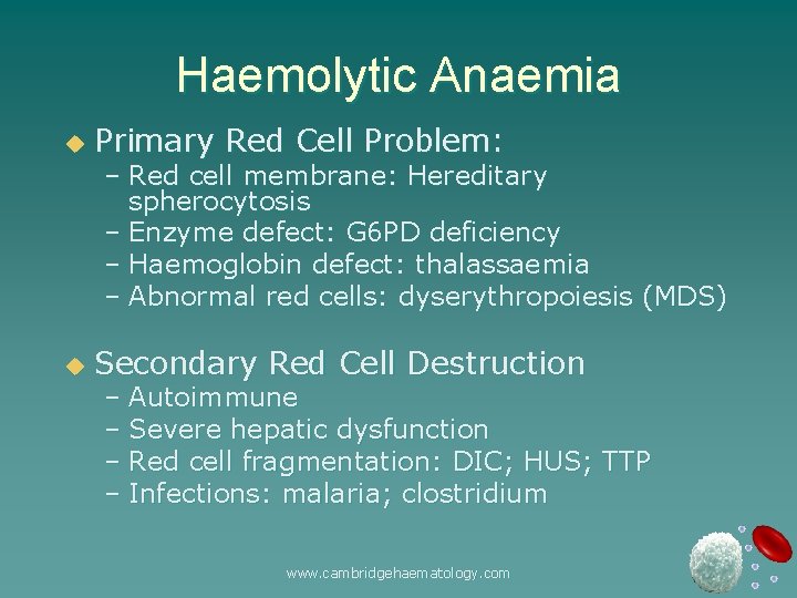 Haemolytic Anaemia u Primary Red Cell Problem: u Secondary Red Cell Destruction – Red