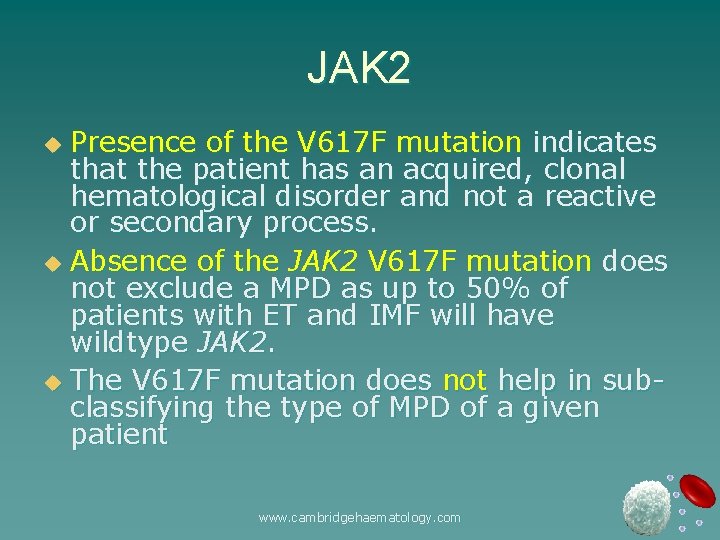 JAK 2 Presence of the V 617 F mutation indicates that the patient has