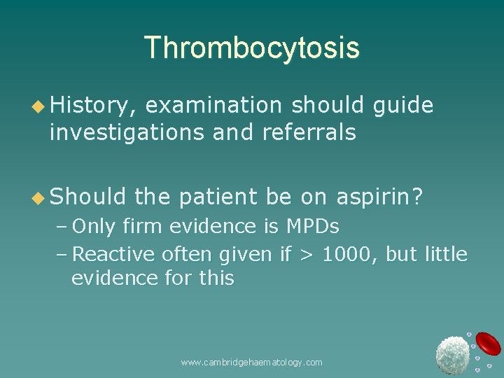 Thrombocytosis u History, examination should guide investigations and referrals u Should the patient be