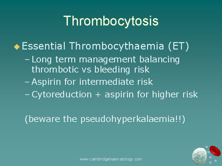 Thrombocytosis u Essential Thrombocythaemia (ET) – Long term management balancing thrombotic vs bleeding risk