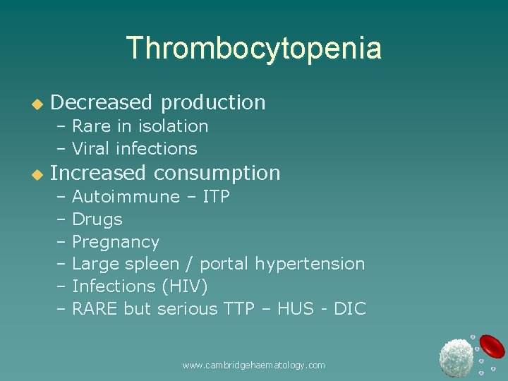 Thrombocytopenia u Decreased production – Rare in isolation – Viral infections u Increased consumption