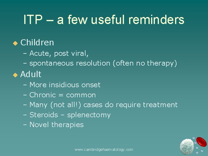 ITP – a few useful reminders u Children – Acute, post viral, – spontaneous