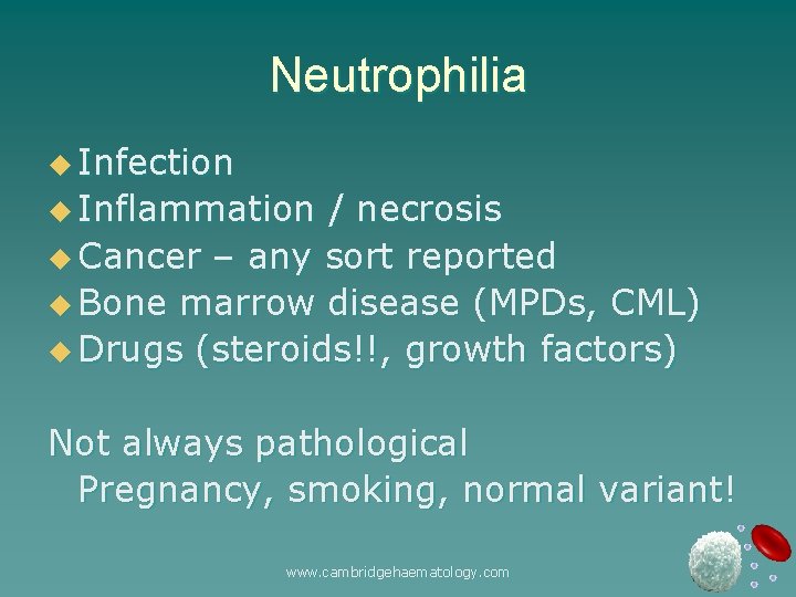 Neutrophilia u Infection u Inflammation / necrosis u Cancer – any sort reported u