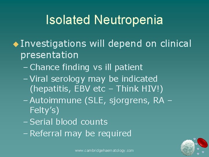 Isolated Neutropenia u Investigations presentation will depend on clinical – Chance finding vs ill