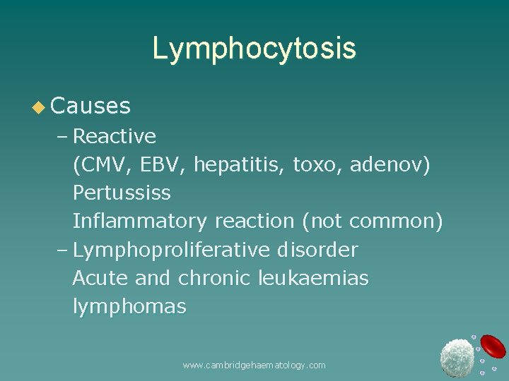 Lymphocytosis u Causes – Reactive (CMV, EBV, hepatitis, toxo, adenov) Pertussiss Inflammatory reaction (not