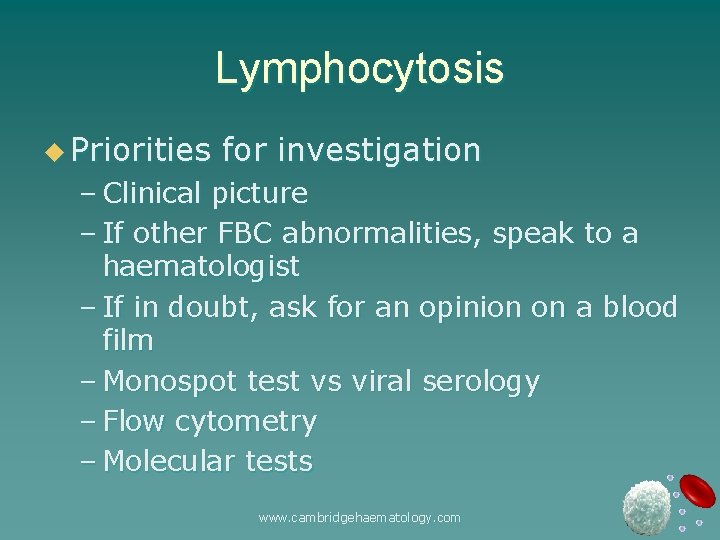 Lymphocytosis u Priorities for investigation – Clinical picture – If other FBC abnormalities, speak