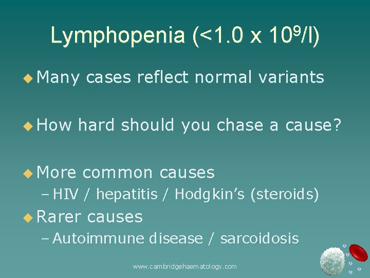 Lymphopenia (<1. 0 x 109/l) u Many u How cases reflect normal variants hard